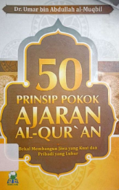 50 Prinsip pokok Ajaran Al Qur'an : bekal membangun jiwa yang kuat dan pribadi yang jujur