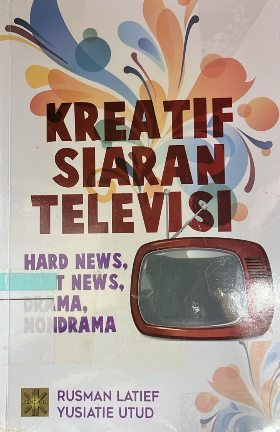 kreatif siaran televisi : hard news, soft News, Drama, Non-Drama