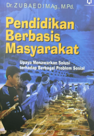 Pendidikan berbasis masyarakat : upaya menawarkan solusi terhadap berbagai problem sosial