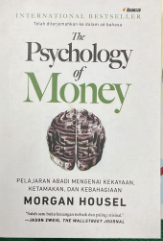 The Psychology of money : pelajaran abadi mengenai kekayaan, ketamakan dan kebahagiaan