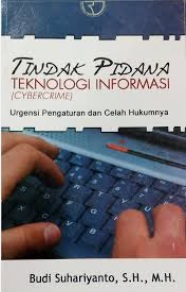 Tindak Pidana Teknologi Informasi (Cybercrime) Urgensi Pengaturan dan Celah Hukumnya
