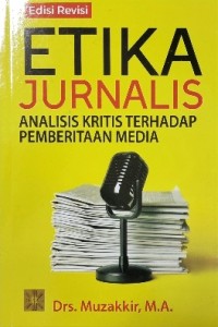 Image of Etika Jurnalis Analisis Kritis Terhadap Pemberitaan Media