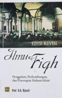 Ilmu Fiqh Penggalian Perkembangan dan Penerapan Hukum Islam