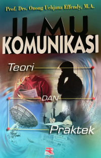 Ilmu komunikasi : teori dan praktek
