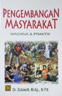 Pengembangan Masyarakat : Wacana & Praktik
