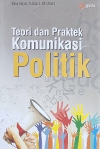 Image of Teori dan Praktek Komunilkasi Politik